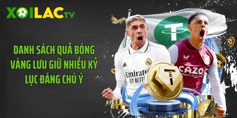 Danh sách quả bóng vàng lưu giữ nhiều kỷ lục đáng chú ý