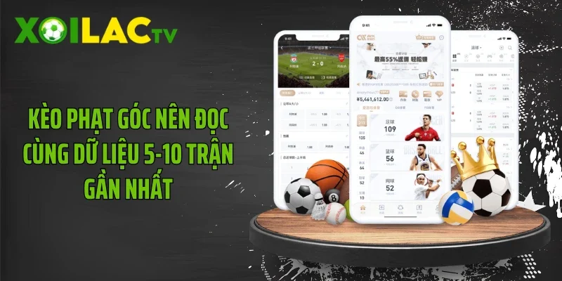 Kèo phạt góc nên đọc cùng dữ liệu 5-10 trận gần nhất