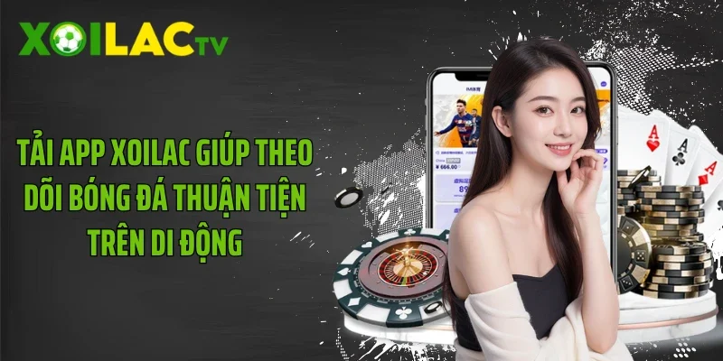 Tải app Xoilac giúp theo dõi bóng đá thuận tiện trên di động